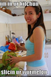 Im in ur kitchun slicin ur wurmelon.